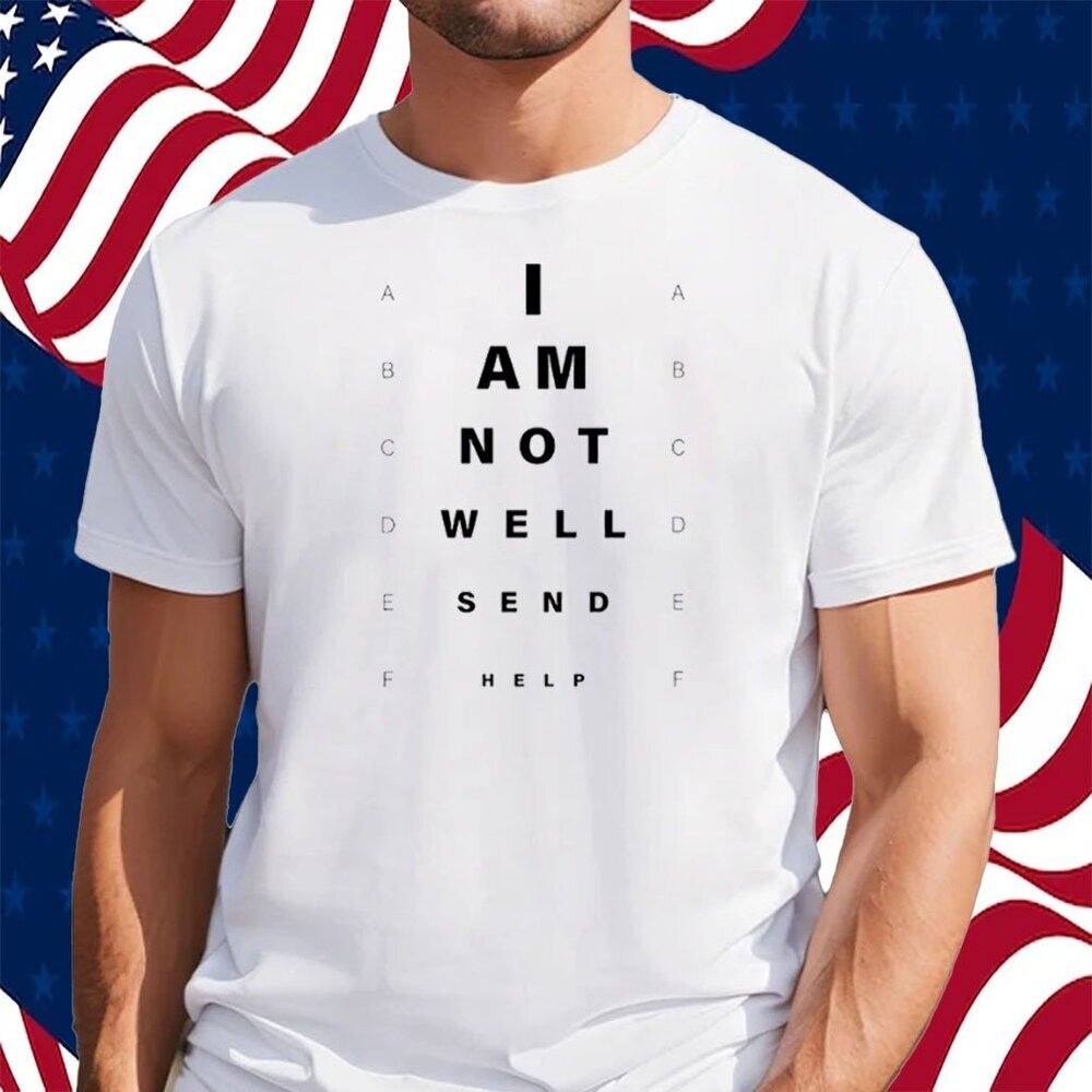 I Am Not Well Send Help Graphic T-Shirt Funny Meme Sarcastic Streetwear Tee 91